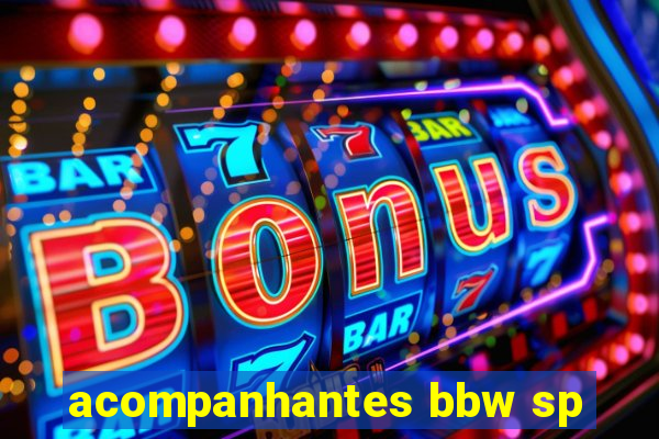 acompanhantes bbw sp